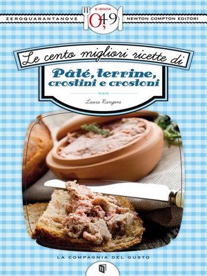 cover image of Le cento migliori ricette di pâté, terrine, crostini e crostoni